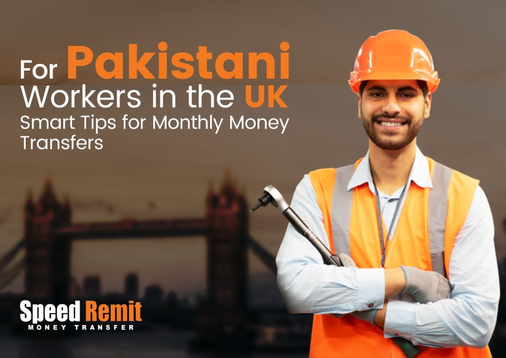 For Pakistani Workers in the UK: Smart Tips for Monthly Money Transfers